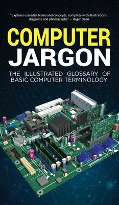 Computer Jargon: Das illustrierte Glossar der grundlegenden Computerterminologie - Computer Jargon: The Illustrated Glossary of Basic Computer Terminology