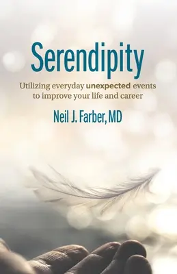 Serendipität: Alltägliche unerwartete Ereignisse nutzen, um Ihr Leben und Ihre Karriere zu verbessern - Serendipity: Utilizing Everyday Unexpected Events to Improve Your Life and Career