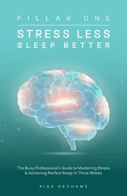 Weniger Stress, besser schlafen: Der Leitfaden für vielbeschäftigte Berufstätige zur Stressbewältigung und zum Erreichen von perfektem Schlaf in drei Wochen - Stress Less Sleep Better: The Busy Professional's Guide to Mastering Stress & Achieving Perfect Sleep in Three Weeks