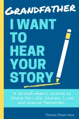 Großvater, ich will deine Geschichte hören: Ein Tagebuch des Großvaters, um sein Leben, seine Geschichten, seine Liebe und seine besonderen Erinnerungen zu teilen - Grandfather, I Want To Hear Your Story: A Grandfathers Journal To Share His Life, Stories, Love And Special Memories