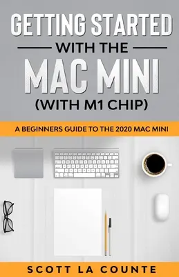 Erste Schritte mit dem Mac Mini (mit M1-Chip): Ein Einsteigerhandbuch für den Mac Mini 2020 - Getting Started With the Mac Mini (With M1 Chip): A Beginners Guide To the 2020 Mac Mini