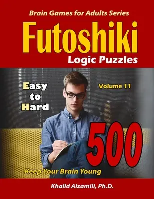 Futoshiki Logik-Rätsel: 500 leicht bis schwer: : Halten Sie Ihr Gehirn jung - Futoshiki Logic Puzzles: 500 Easy to Hard: : Keep Your Brain Young