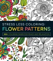 Stress Less Coloring: Blumen-Muster: 100+ Malvorlagen für Ruhe und Entspannung - Stress Less Coloring: Flower Patterns: 100+ Coloring Pages for Peace and Relaxation