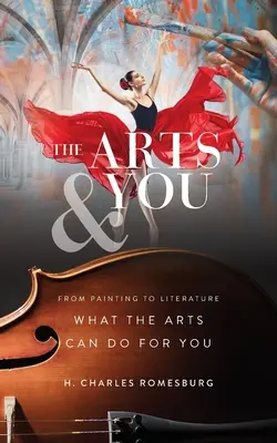 Die Künste und Sie: Von der Malerei bis zur Literatur, was die Künste für Sie tun können - The Arts & You: From Painting to Literature, What the Arts Can Do for You