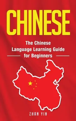 Chinesisch: Der Leitfaden zum Erlernen der chinesischen Sprache für Anfänger - Chinese: The Chinese Language Learning Guide for Beginners