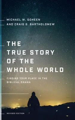 Die wahre Geschichte der ganzen Welt: Finde deinen Platz im biblischen Drama - The True Story of the Whole World: Finding Your Place in the Biblical Drama