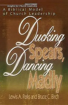 Ducking Spears, Dancing Madly: Ein biblisches Modell der Gemeindeleitung - Ducking Spears, Dancing Madly: A Biblical Model of Church Leadership