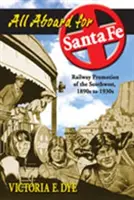 Alle Mann an Bord für Santa Fe: Eisenbahnwerbung im Südwesten, 1890er bis 1930er Jahre - All Aboard for Santa Fe: Railway Promotion of the Southwest, 1890s to 1930s