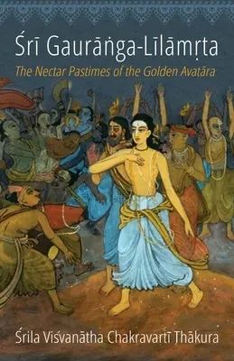 Sri Gauranga-Lilamrta: Die Nektar-Pastimes des Goldenen Avatara - Sri Gauranga-Lilamrta: The Nectar Pastimes of the Golden Avatara