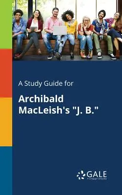 Ein Studienführer für Archibald MacLeish's J. B. - A Study Guide for Archibald MacLeish's J. B.