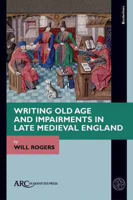 Schreiben im Alter und bei Beeinträchtigungen im spätmittelalterlichen England - Writing Old Age and Impairments in Late Medieval England