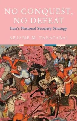 Keine Eroberung, keine Niederlage: Die nationale Sicherheitsstrategie des Iran - No Conquest, No Defeat: Iran's National Security Strategy