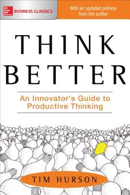 Besser denken: Leitfaden für Innovatoren für produktives Denken - Think Better: An Innovator's Guide to Productive Thinking