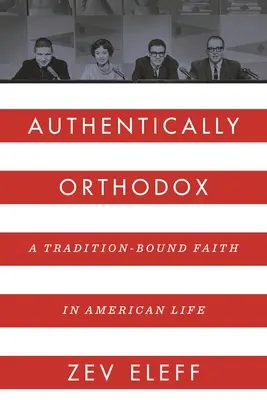 Authentisch orthodox: Ein traditionsgebundener Glaube im amerikanischen Leben - Authentically Orthodox: A Tradition-Bound Faith in American Life