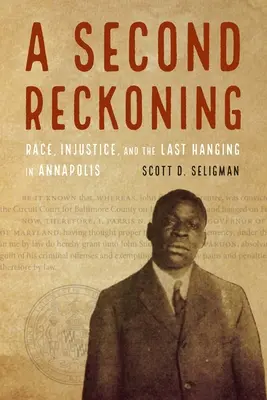 Eine zweite Abrechnung: Ethnie, Ungerechtigkeit und die letzte Hinrichtung in Annapolis - A Second Reckoning: Race, Injustice, and the Last Hanging in Annapolis