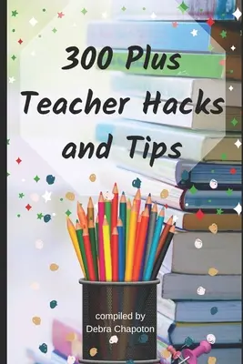 300 Plus Hacks und Tipps für Lehrer - 300 Plus Teacher Hacks and Tips