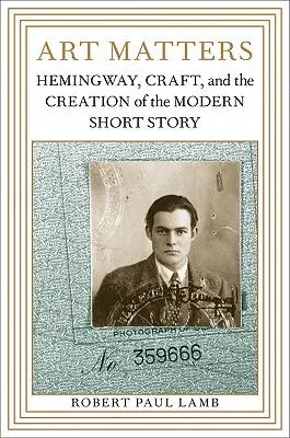 Kunst ist wichtig: Hemingway, das Handwerk und die Entstehung der modernen Kurzgeschichte - Art Matters: Hemingway, Craft, and the Creation of the Modern Short Story
