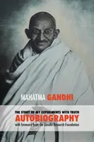 The Story of My Experiments with Truth - Mahatma Gandhis ungekürzte Autobiographie: Vorwort der Gandhi Research Foundation - The Story of My Experiments with Truth - Mahatma Gandhi's Unabridged Autobiography: Foreword by the Gandhi Research Foundation