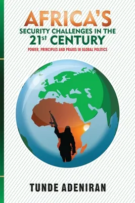 Afrikas Sicherheitsherausforderungen im 21. Jahrhundert: Macht, Prinzipien und Praxis in der globalen Politik - Africa's Security Challenges in the 21st Century: Power, Principles and Praxis in Global Politics