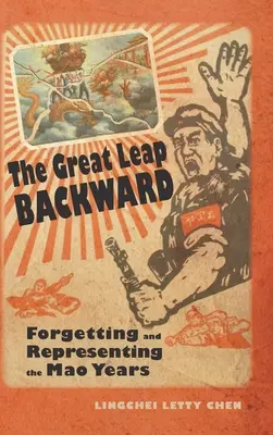 Der Große Sprung nach hinten: Vergessen und Darstellen der Mao-Jahre - The Great Leap Backward: Forgetting and Representing the Mao Years