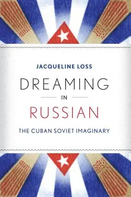 Träumen auf Russisch: Das kubanisch-sowjetische Imaginäre - Dreaming in Russian: The Cuban Soviet Imaginary