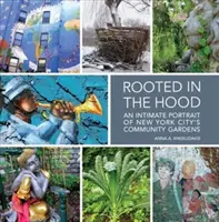 Verwurzelt in der Hood: Ein intimes Porträt der Gemeinschaftsgärten von New York City - Rooted in the Hood: An Intimate Portrait of New York City's Community Gardens