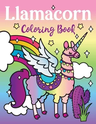 Llamacorn Malbuch: Rainbow Unicorn Llama Magical Coloring Book - Llamacorn mit Flügeln, lustige Lama-Drama-Zitate, Schwimmer und Kaktus Fiesta - Llamacorn Coloring Book: Rainbow Unicorn Llama Magical Coloring Book - Llamacorn with wings, funny llama drama quotes, floats and cactus fiesta