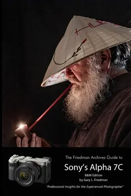 Das Friedman-Archiv Handbuch zur A7C von Sony (S/W-Ausgabe) - The Friedman Archives Guide to Sony's A7C (B&W Edition)