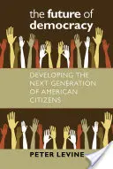 Die Zukunft der Demokratie: Die Entwicklung der nächsten Generation amerikanischer Bürger - The Future of Democracy: Developing the Next Generation of American Citizens