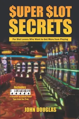Super Slot Secrets: Für Slot-Liebhaber, die mehr vom Spielen haben wollen - Super Slot Secrets: For Slot Lovers Who Want to Get More from Playing