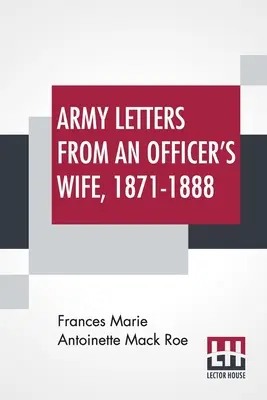 Armeebriefe einer Offiziersfrau, 1871-1888 - Army Letters From An Officer's Wife, 1871-1888