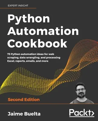 Python Automation Cookbook - Zweite Auflage - Python Automation Cookbook - Second Edition