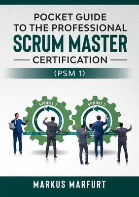 Taschenbuch für die Zertifizierung zum Professional Scrum Master (PSM 1) - Pocket guide to the Professional Scrum Master Certification (PSM 1)