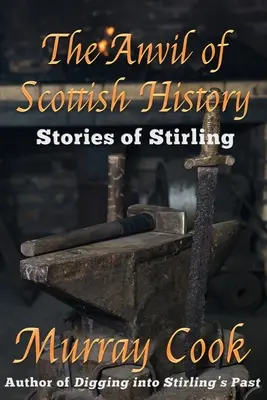 Der Amboss der schottischen Geschichte: Geschichten aus Stirling - The Anvil of Scottish History: Stories of Stirling