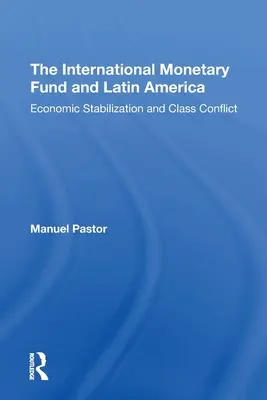 Der Internationale Währungsfonds und Lateinamerika: Wirtschaftliche Stabilisierung und Klassenkonflikt - The International Monetary Fund and Latin America: Economic Stabilization and Class Conflict