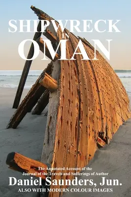Schiffbruch im Oman: Ein Tagebuch über die Reisen und Leiden von Daniel Saunders, Jun - Shipwreck in Oman: A Journal of the Travels and Sufferings of Daniel Saunders, Jun
