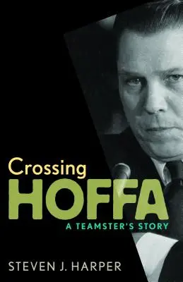 Hoffa überqueren: Die Geschichte eines Teamsters - Crossing Hoffa: A Teamster's Story