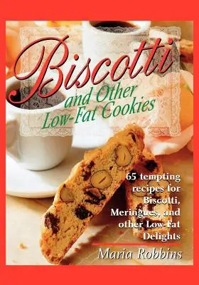 Biscotti und andere fettarme Kekse: 65 verlockende Rezepte für Biscotti, Meringues und andere fettarme Köstlichkeiten - Biscotti & Other Low Fat Cookies: 65 Tempting Recipes for Biscotti, Meringues, and Other Low-Fat Delights