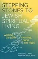 Stepping Stones zum jüdischen spirituellen Leben: Den Weg morgens, mittags und abends gehen - Stepping Stones to Jewish Spiritual Living: Walking the Path Morning, Noon, and Night