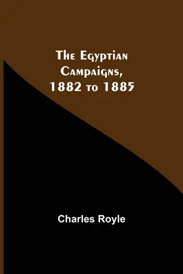 Die ägyptischen Feldzüge, 1882 bis 1885 - The Egyptian Campaigns, 1882 To 1885