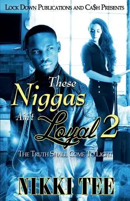 These Niggas Ain't Loyal 2: Die Wahrheit wird ans Licht kommen - These Niggas Ain't Loyal 2: The Truth Shall Come to Light