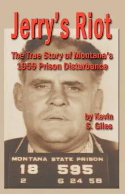 Jerrys Aufstand: Die wahre Geschichte der Gefängnisunruhen in Montana von 1959 - Jerry's Riot: The True Story of Montana's 1959 Prison Disturbance