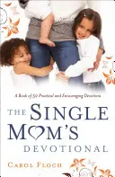 Single Mom's Devotional: Ein Buch mit 52 praktischen und ermutigenden Andachten - Single Mom's Devotional: A Book of 52 Practical and Encouraging Devotions