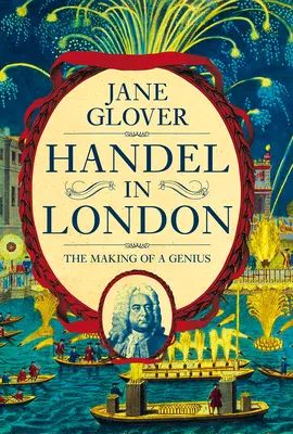 Händel in London: Die Entstehung eines Genies - Handel in London: The Making of a Genius