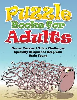 Rätselbücher für Erwachsene (Spiele, Rätsel und Quizfragen, die speziell entwickelt wurden, um Ihr Gehirn jung zu halten) - Puzzle Books for Adults (Games, Puzzles & Trivia Challenges Specially Designed to Keep Your Brain Young)