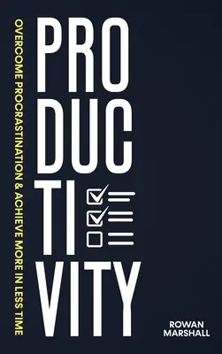 Produktivität: Überwinden Sie Prokrastination und erreichen Sie mehr in kürzerer Zeit - Productivity: Overcome Procrastination & Achieve More in Less Time