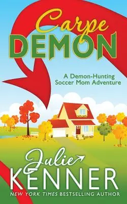 Carpe Dämon: Die Abenteuer einer dämonenjagenden Fußballmama - Carpe Demon: Adventures of a Demon-Hunting Soccer Mom