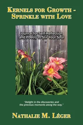 Kerne für Wachstum - Sprinkle with Love: Tagebuch zur Selbstreflexion und Poesie zur Anregung der Seele - Kernels for Growth - Sprinkle with Love: Journal for Self-Reflection and Poetry to Stir Your Soul