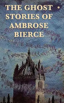 Die Geistergeschichten von Ambrose Bierce - The Ghost Stories of Ambrose Bierce