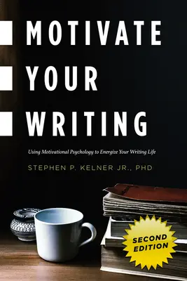 Motivieren Sie Ihr Schreiben: Motivationspsychologie als Energiequelle für Ihr Schreibleben - Motivate Your Writing: Using Motivational Psychology to Energize Your Writing Life